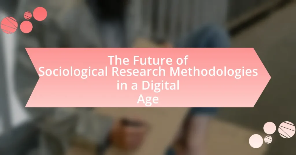 The Future of Sociological Research Methodologies in a Digital Age