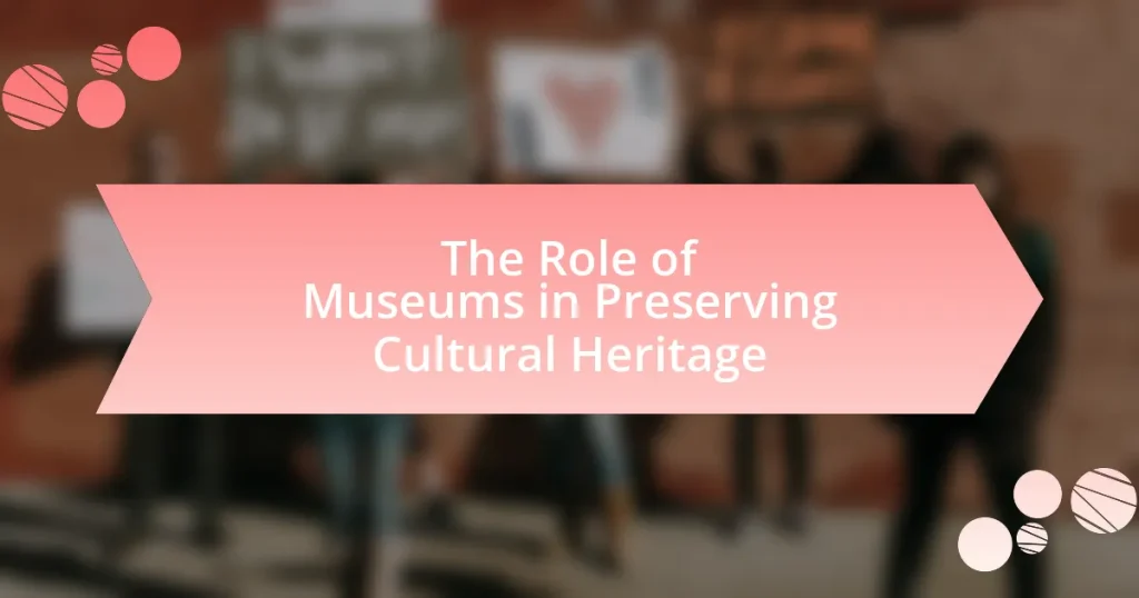 The Role of Museums in Preserving Cultural Heritage