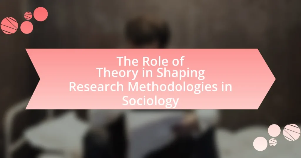 The Role of Theory in Shaping Research Methodologies in Sociology