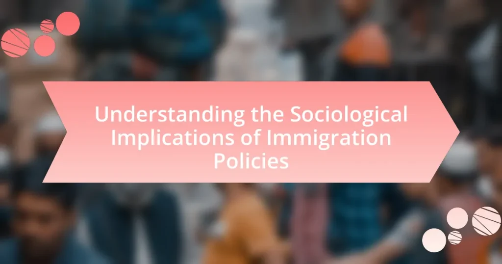 Understanding the Sociological Implications of Immigration Policies