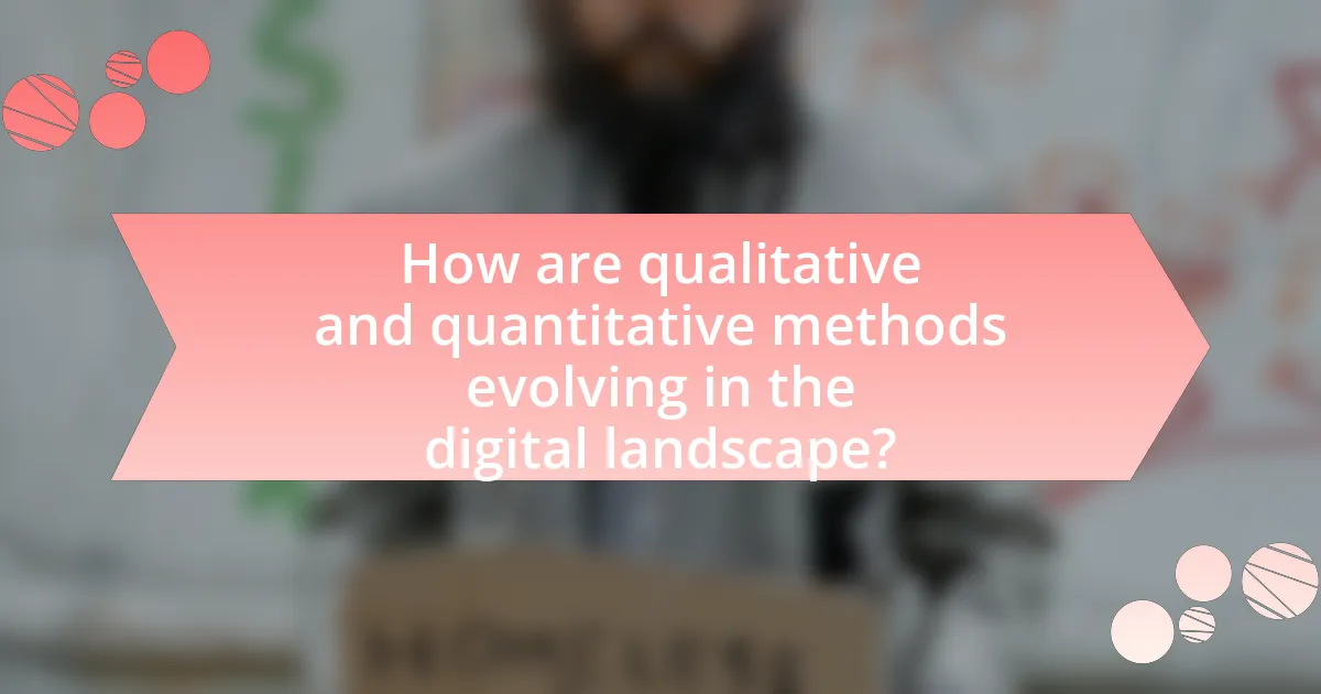 How are qualitative and quantitative methods evolving in the digital landscape?
