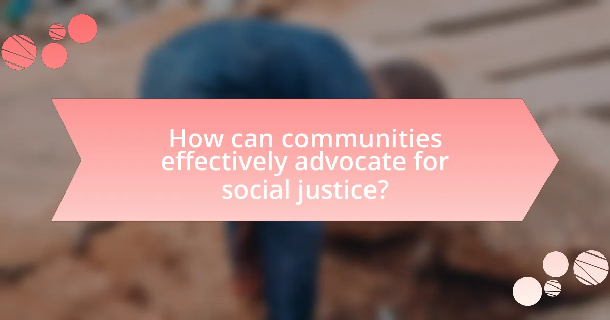 How can communities effectively advocate for social justice?