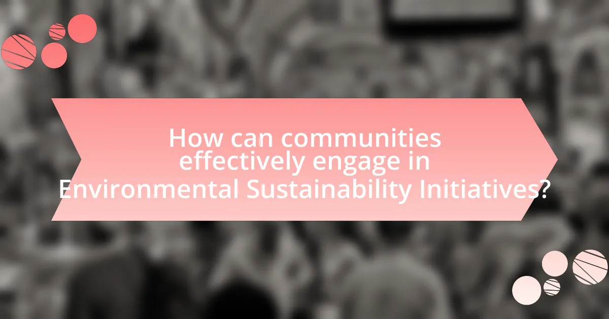 How can communities effectively engage in Environmental Sustainability Initiatives?