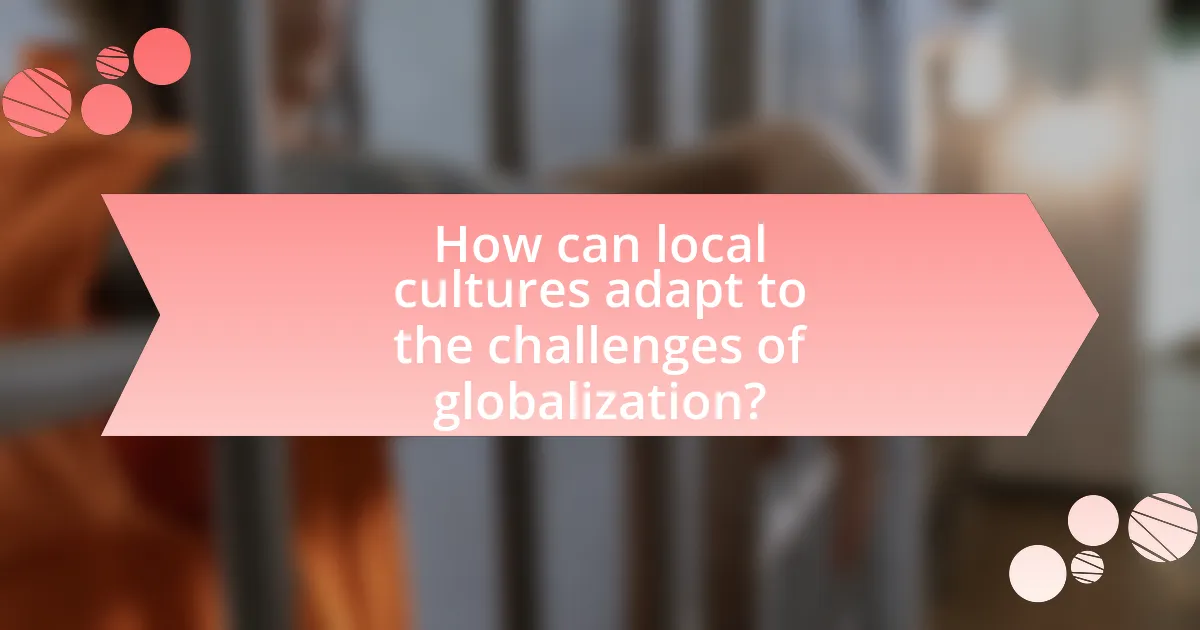 How can local cultures adapt to the challenges of globalization?