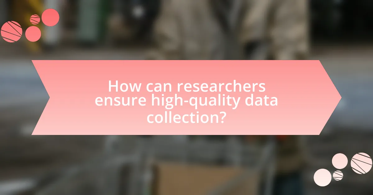 How can researchers ensure high-quality data collection?