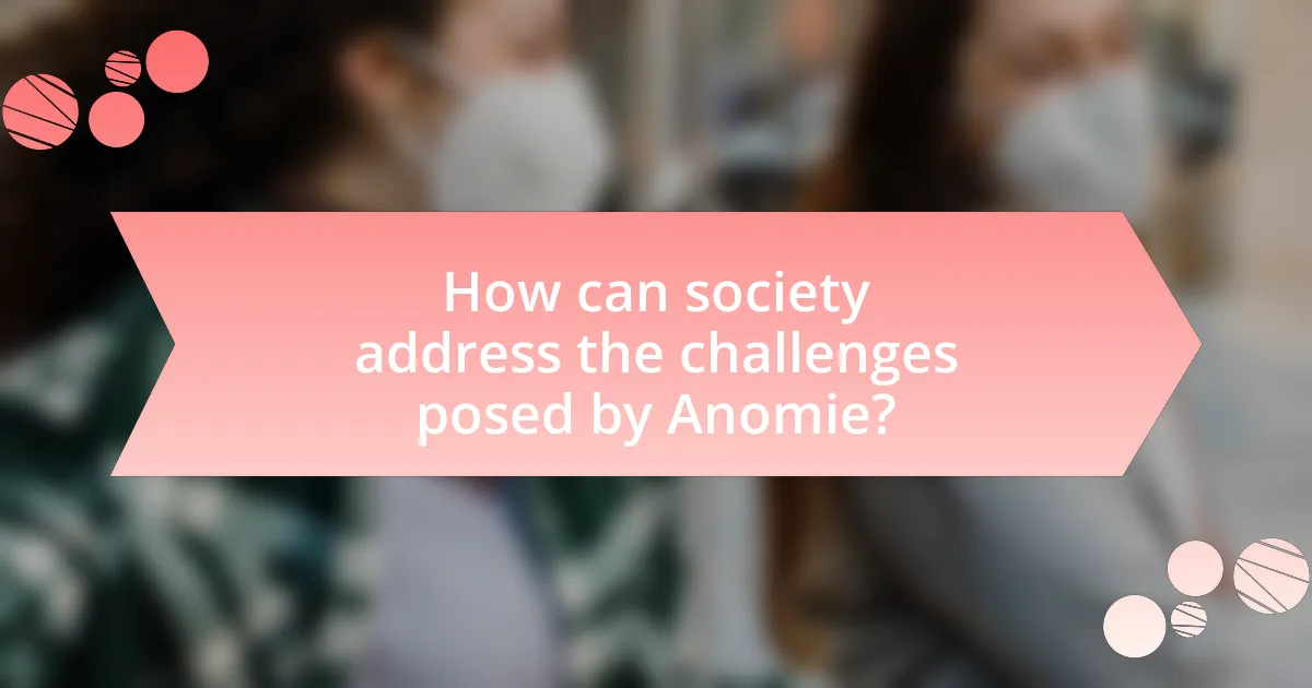How can society address the challenges posed by Anomie?