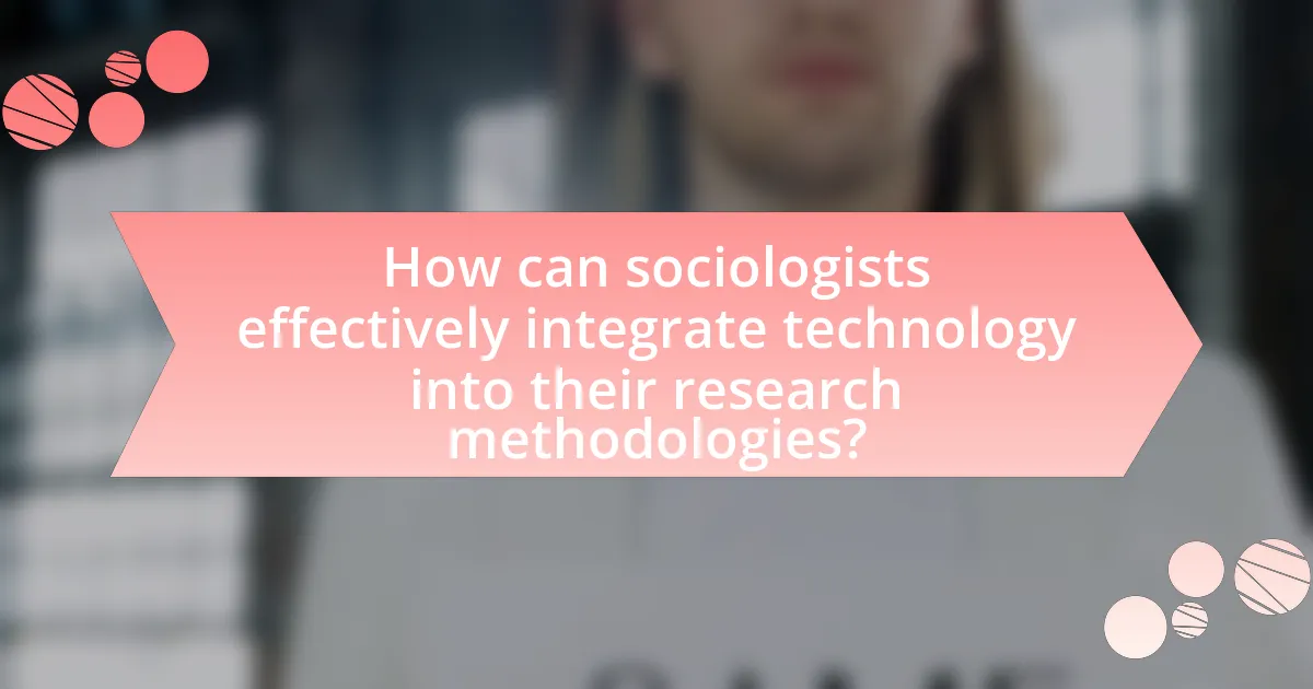 How can sociologists effectively integrate technology into their research methodologies?
