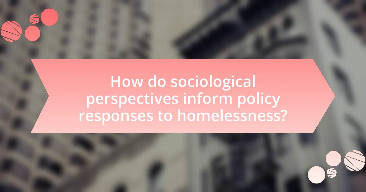 How do sociological perspectives inform policy responses to homelessness?
