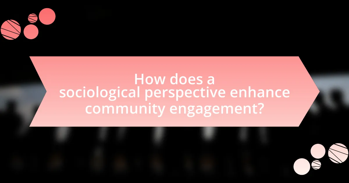 How does a sociological perspective enhance community engagement?