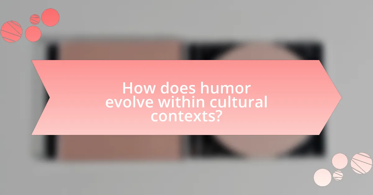 How does humor evolve within cultural contexts?