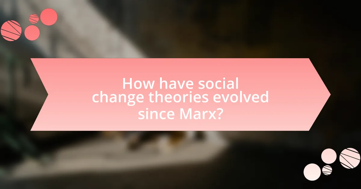 How have social change theories evolved since Marx?