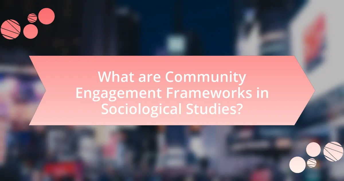 What are Community Engagement Frameworks in Sociological Studies?