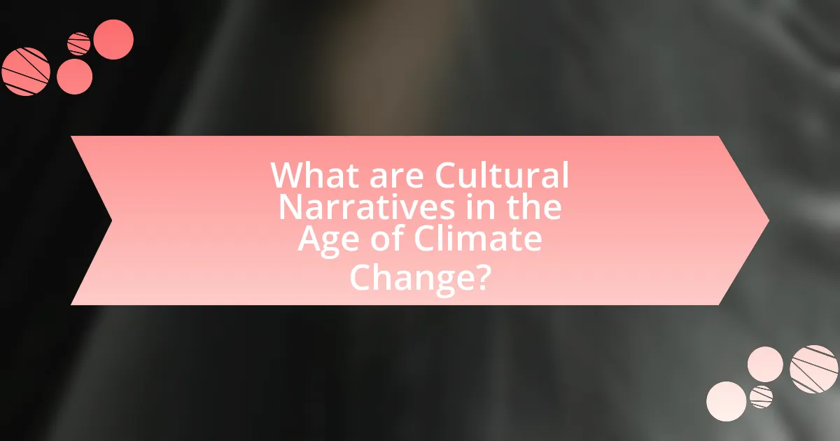 What are Cultural Narratives in the Age of Climate Change?