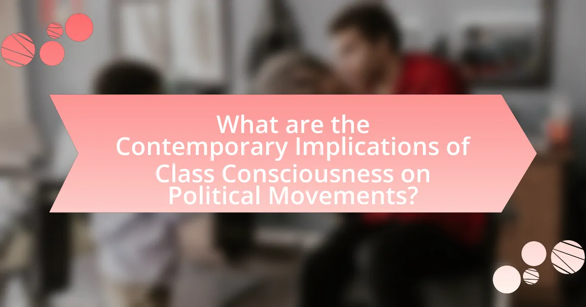 What are the Contemporary Implications of Class Consciousness on Political Movements?