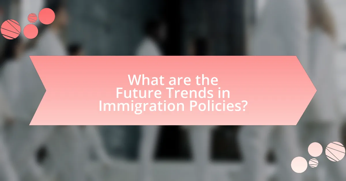 What are the Future Trends in Immigration Policies?