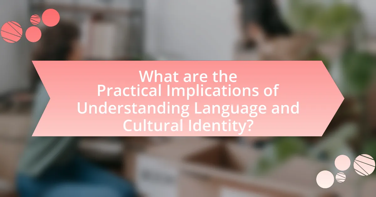 What are the Practical Implications of Understanding Language and Cultural Identity?