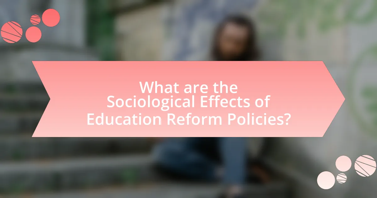 What are the Sociological Effects of Education Reform Policies?