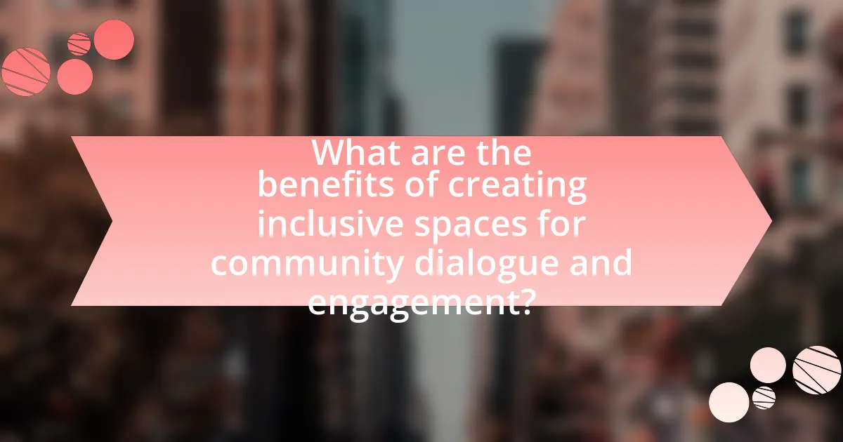 What are the benefits of creating inclusive spaces for community dialogue and engagement?
