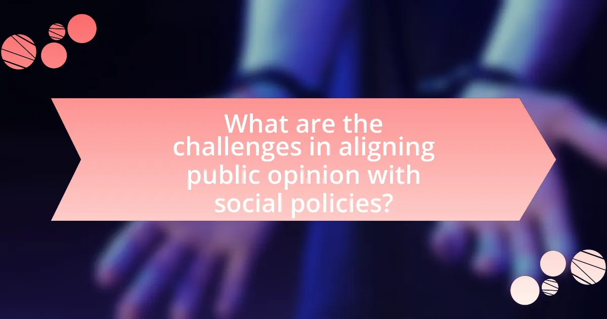 What are the challenges in aligning public opinion with social policies?