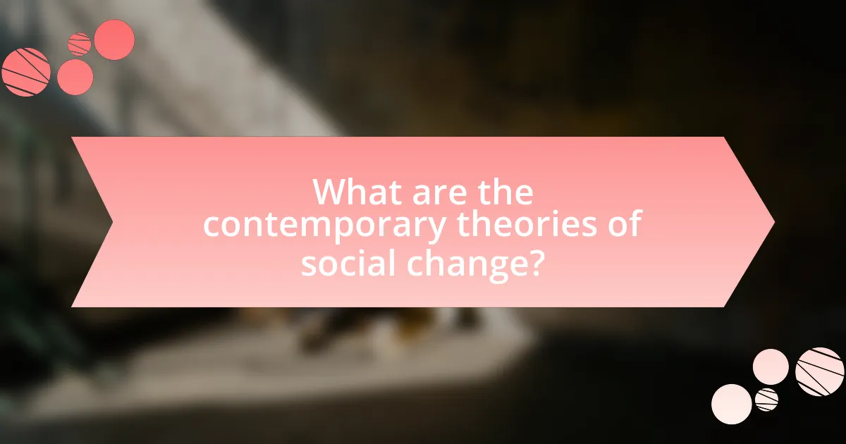 What are the contemporary theories of social change?
