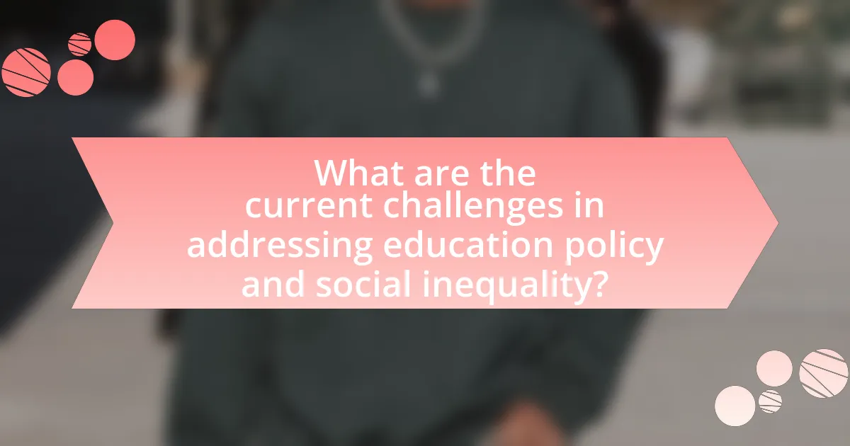 What are the current challenges in addressing education policy and social inequality?