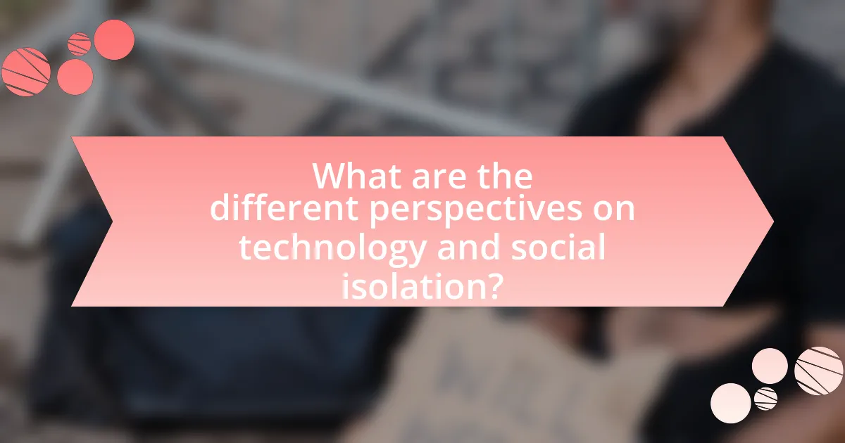 What are the different perspectives on technology and social isolation?