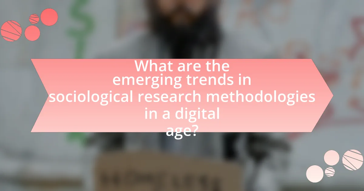 What are the emerging trends in sociological research methodologies in a digital age?