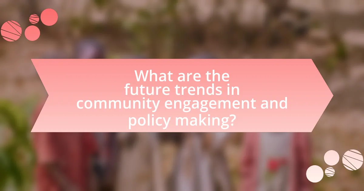 What are the future trends in community engagement and policy making?