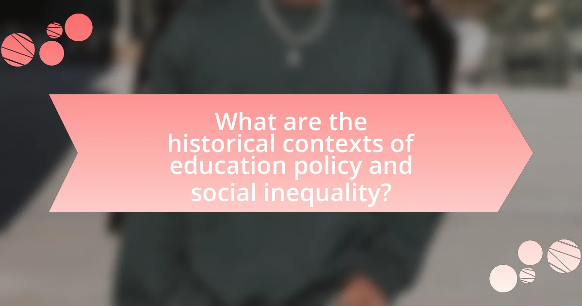 What are the historical contexts of education policy and social inequality?