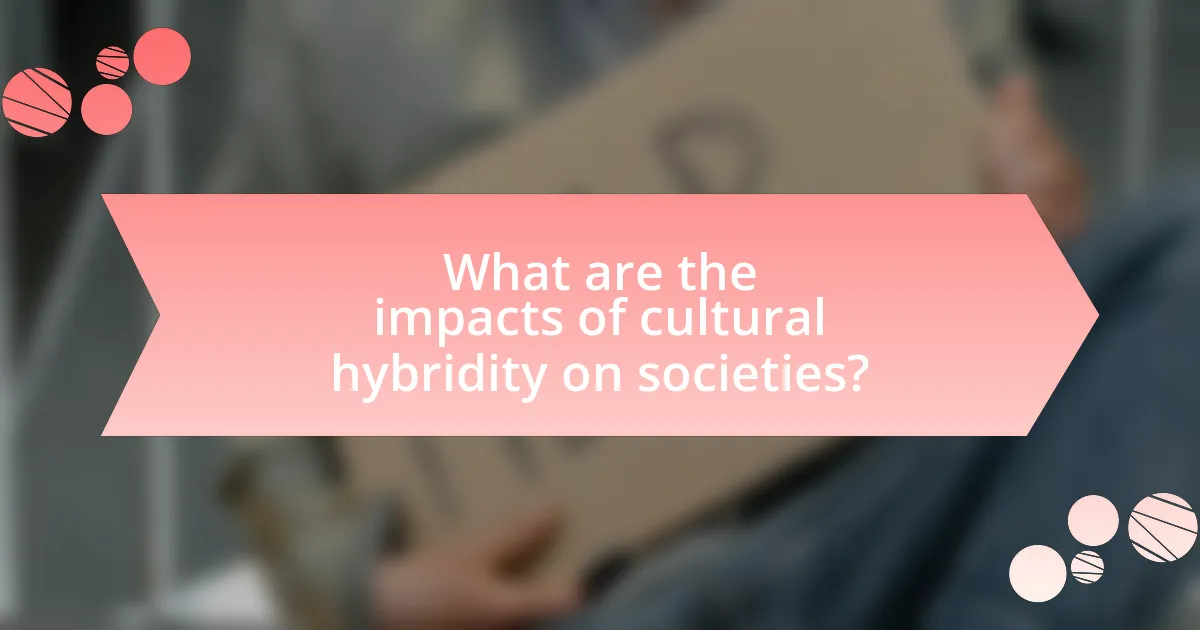 What are the impacts of cultural hybridity on societies?