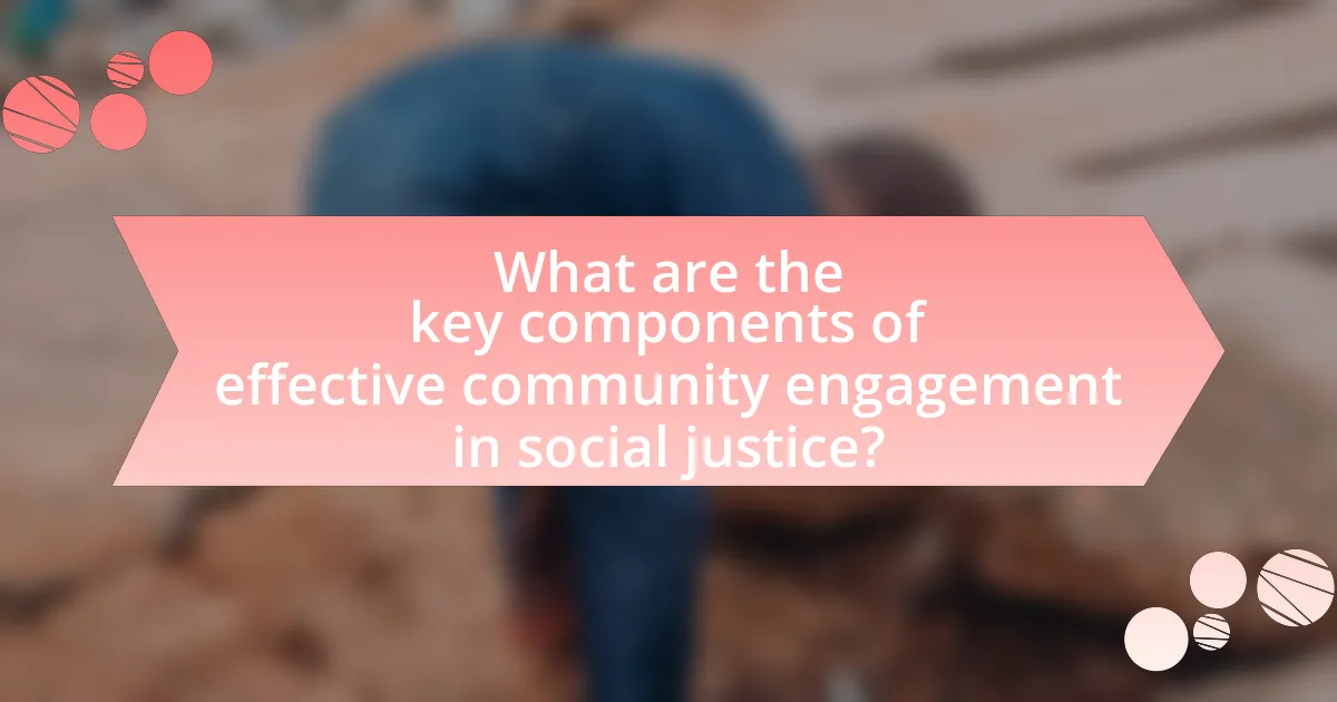 What are the key components of effective community engagement in social justice?
