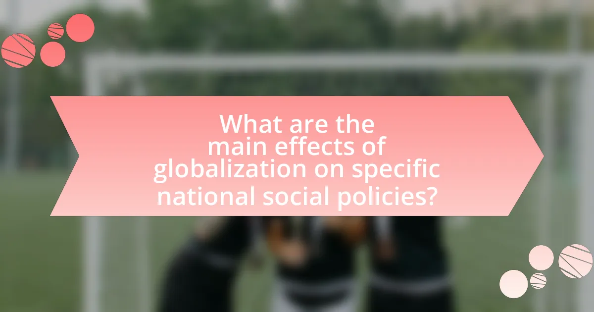 What are the main effects of globalization on specific national social policies?