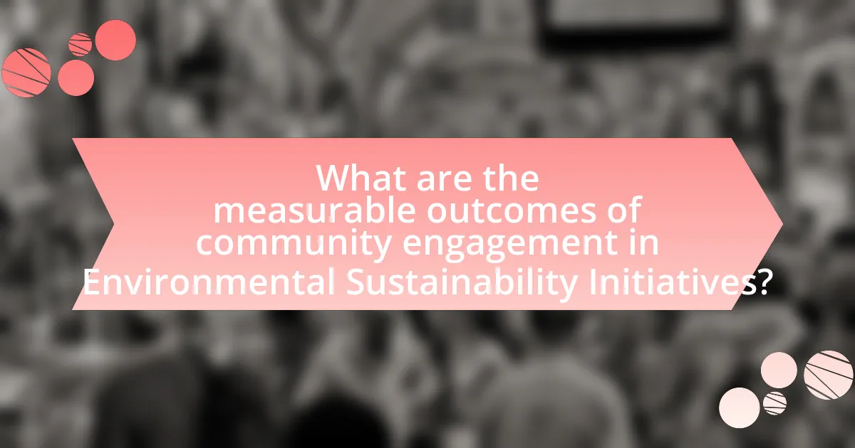 What are the measurable outcomes of community engagement in Environmental Sustainability Initiatives?
