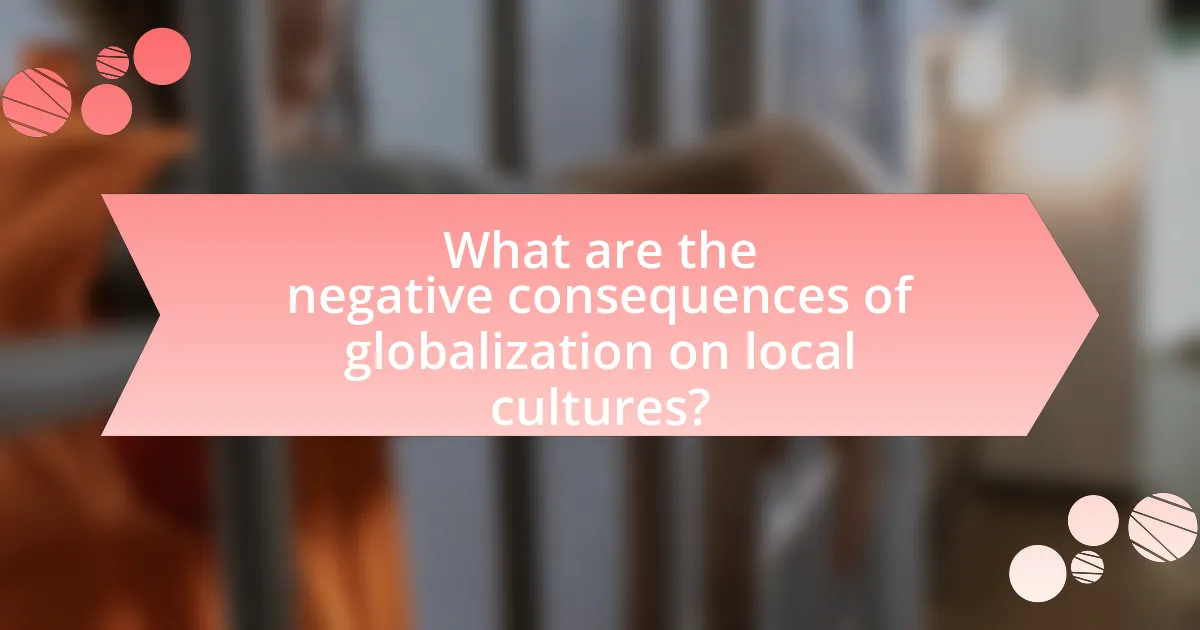 What are the negative consequences of globalization on local cultures?