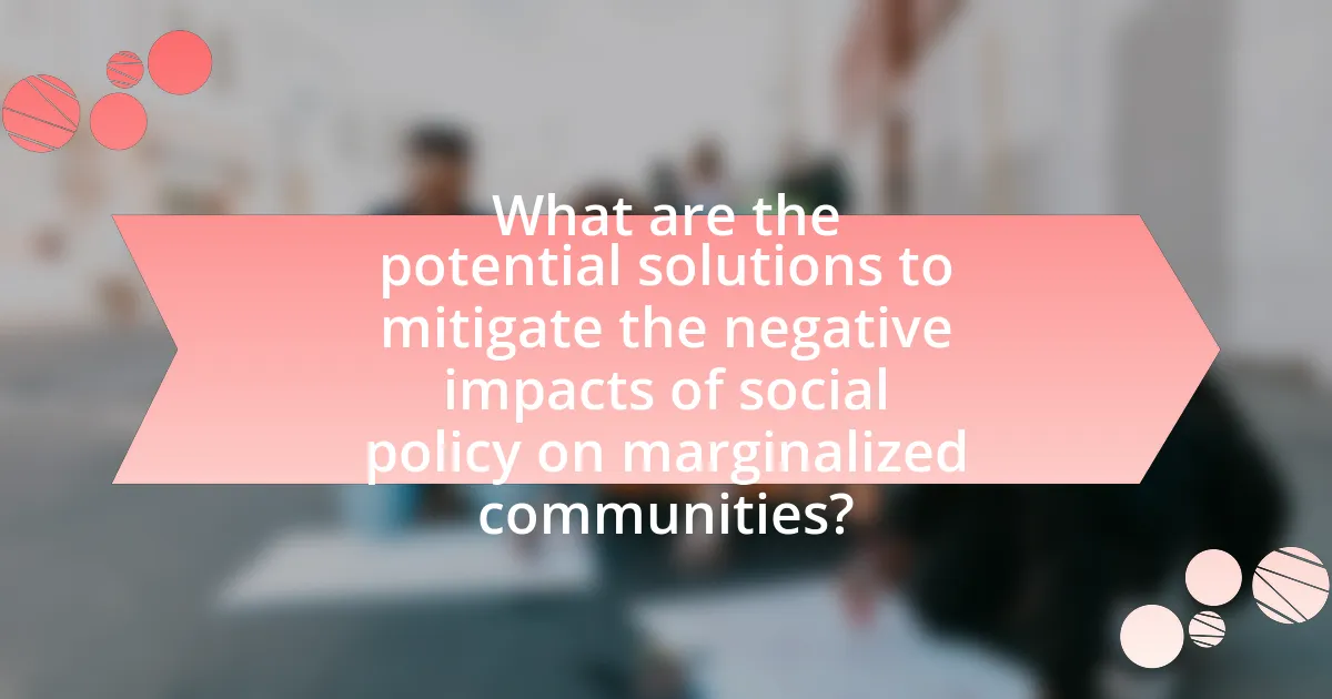 What are the potential solutions to mitigate the negative impacts of social policy on marginalized communities?