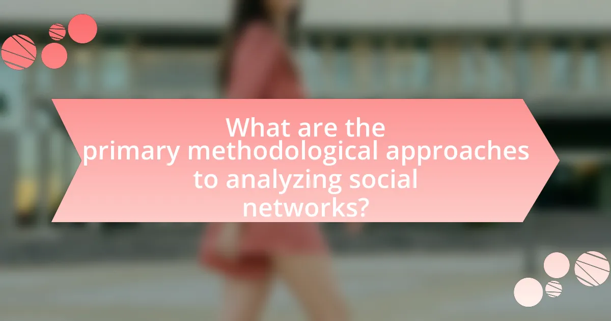 What are the primary methodological approaches to analyzing social networks?