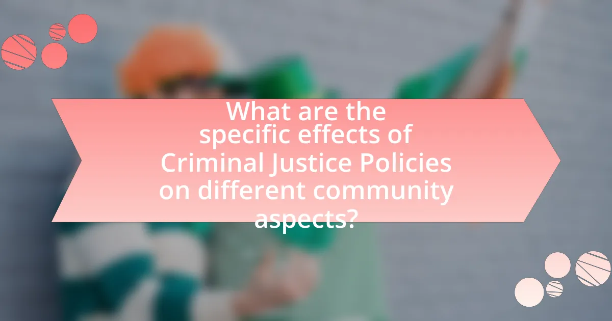 What are the specific effects of Criminal Justice Policies on different community aspects?
