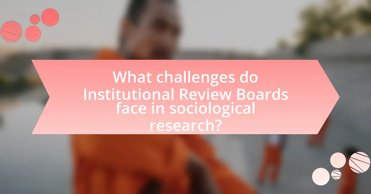 What challenges do Institutional Review Boards face in sociological research?