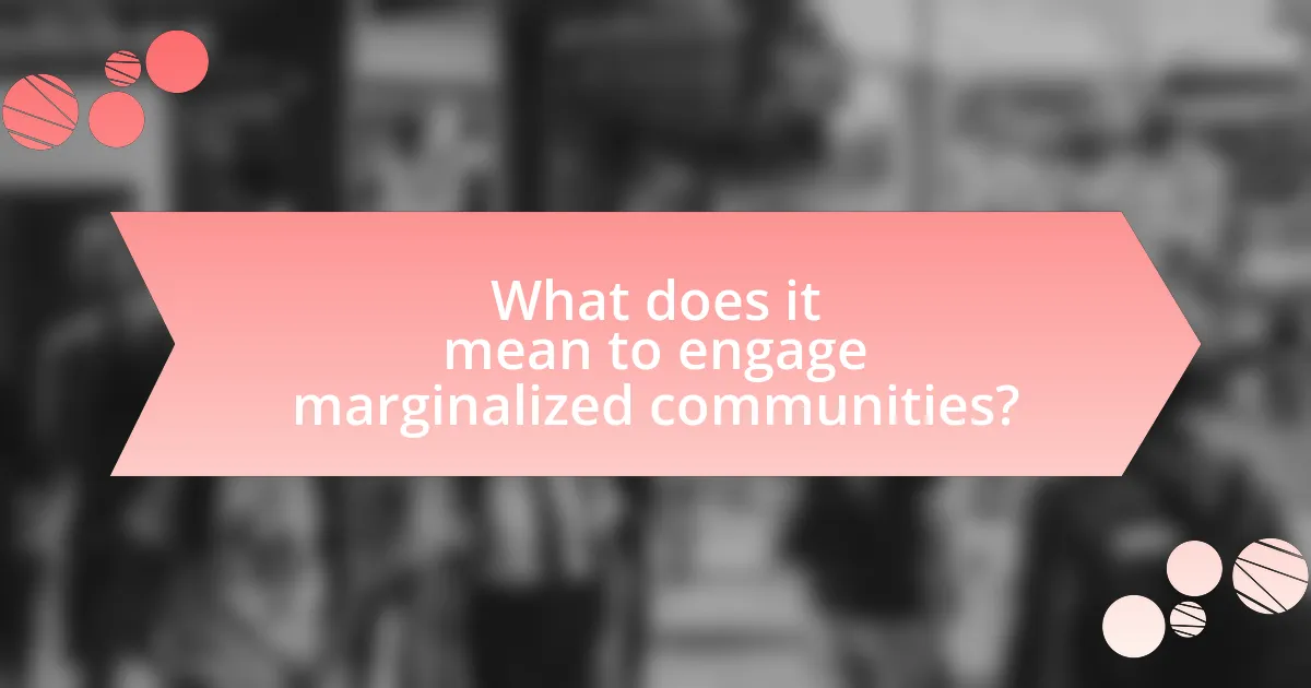 What does it mean to engage marginalized communities?