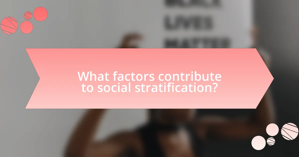 What factors contribute to social stratification?
