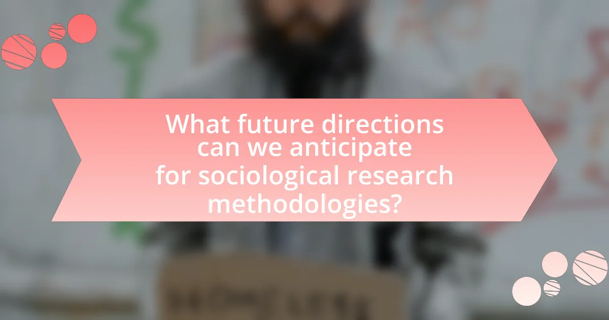 What future directions can we anticipate for sociological research methodologies?