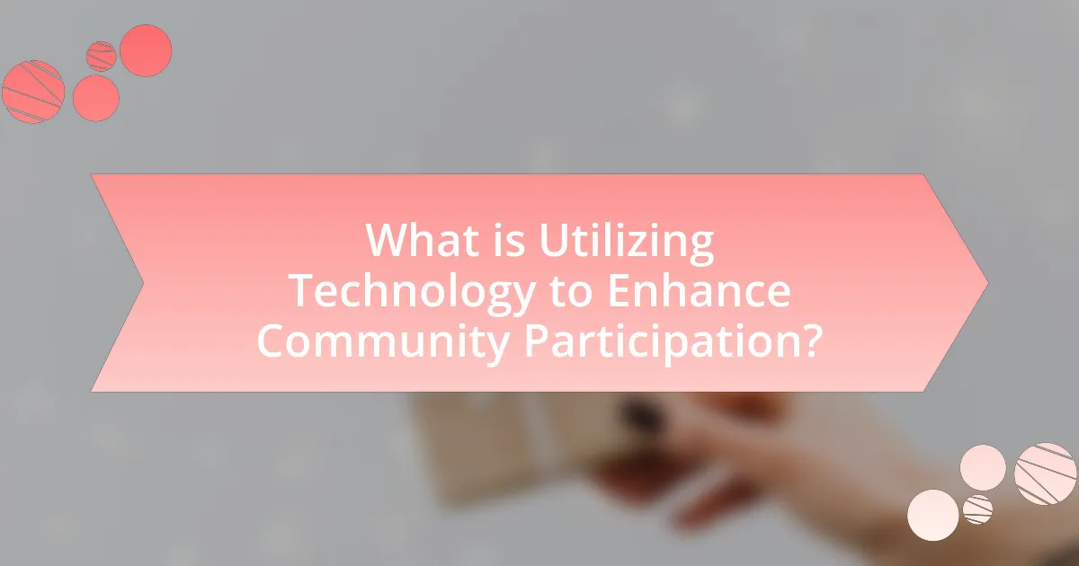 What is Utilizing Technology to Enhance Community Participation?