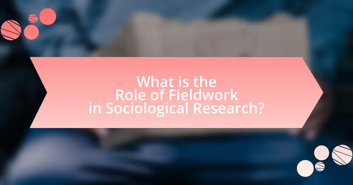 What is the Role of Fieldwork in Sociological Research?
