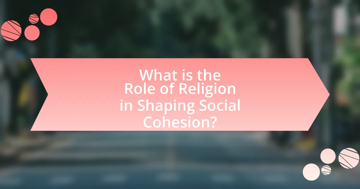 What is the Role of Religion in Shaping Social Cohesion?