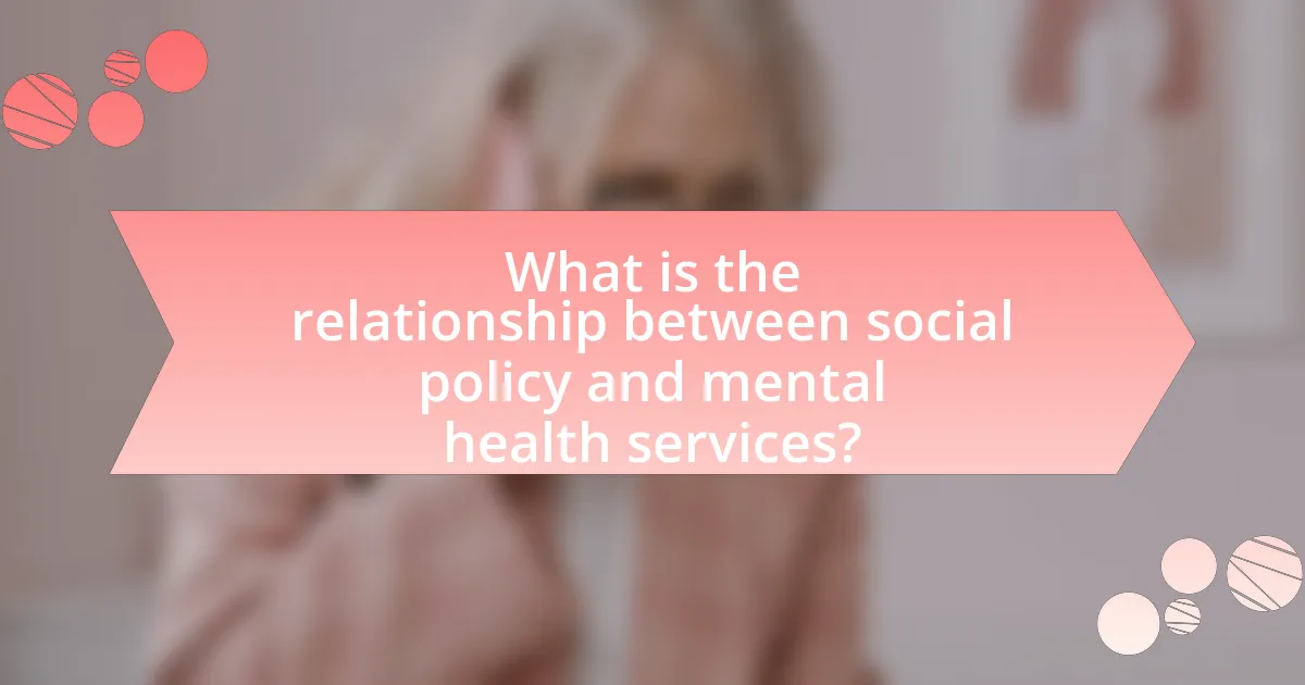 What is the relationship between social policy and mental health services?