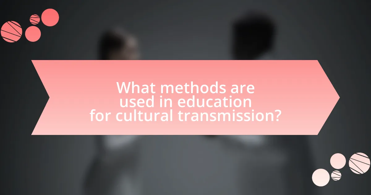 What methods are used in education for cultural transmission?
